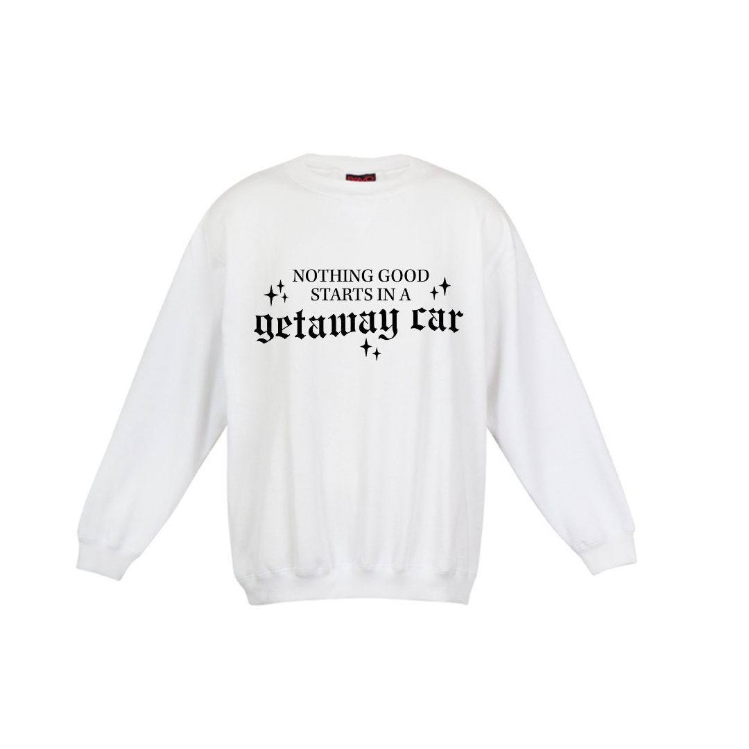 Nothing good starts in a getaway car Adult Sweatshirt